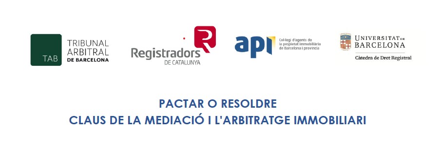 JORNADA: PACTAR O RESOLDRE. CLAUS DE LA MEDIACIÓ I L'ARBITRATGE IMMOBILIARI